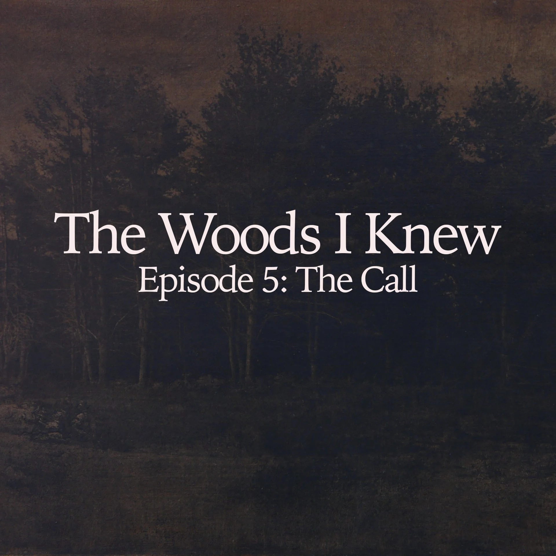 The Woods I Knew : Episode 5 - The Call