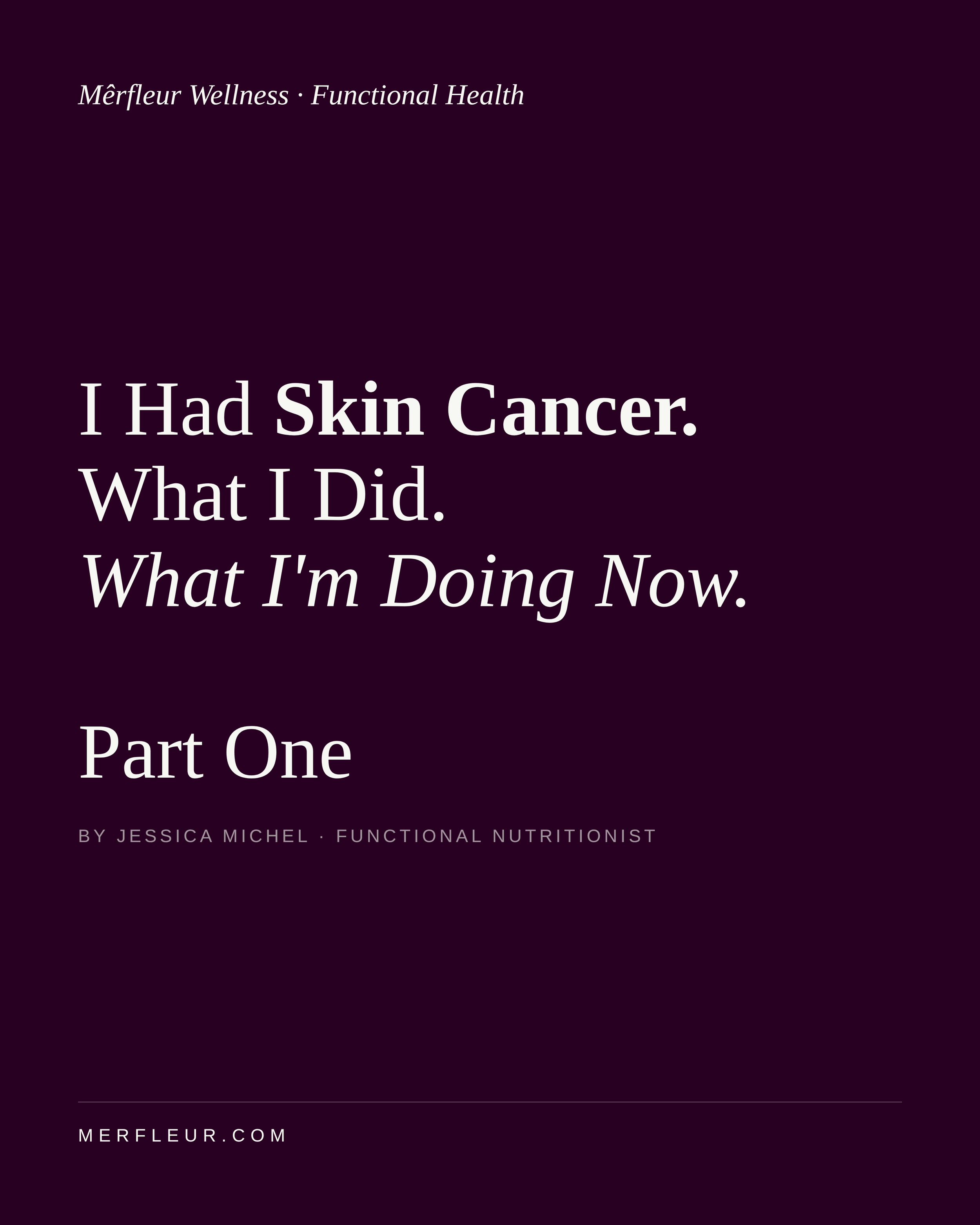 I Had Skin Cancer. What I Did. What I’m Doing Now.