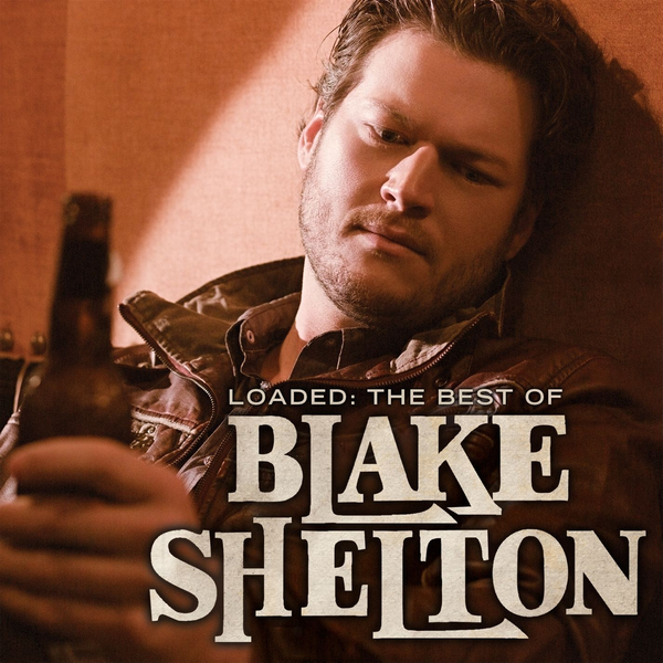 Loaded: Best of Blake Shelton (2010)