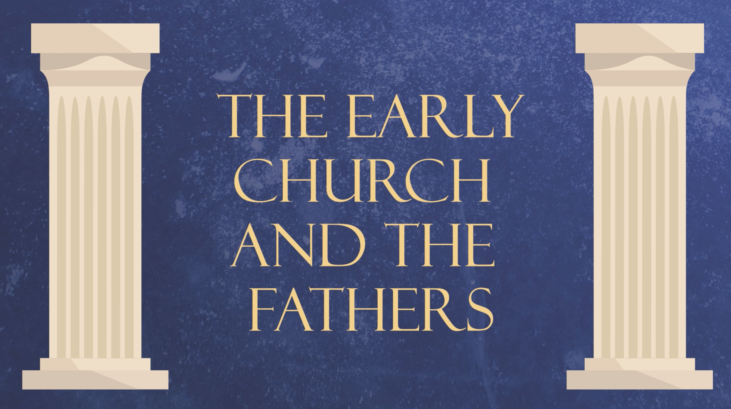 The Early Church and the Fathers Thumbnail Bigger.png