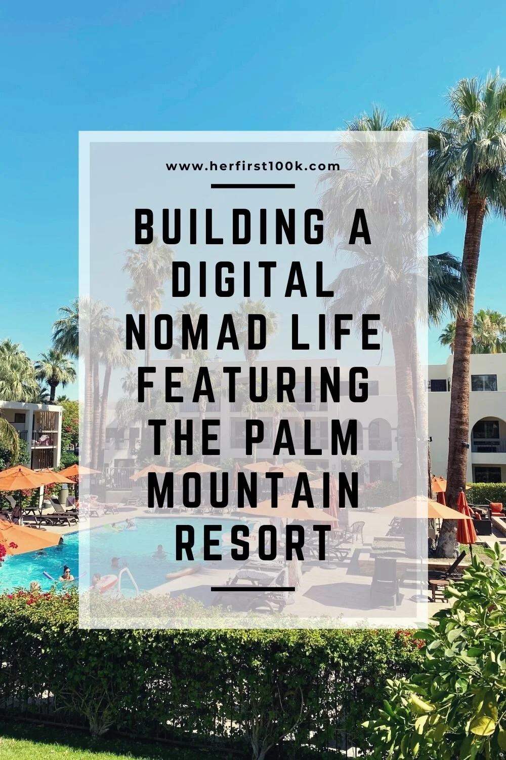 Tips for Digital Nomads ft. The Palm Mountain Resort — Her First 100K