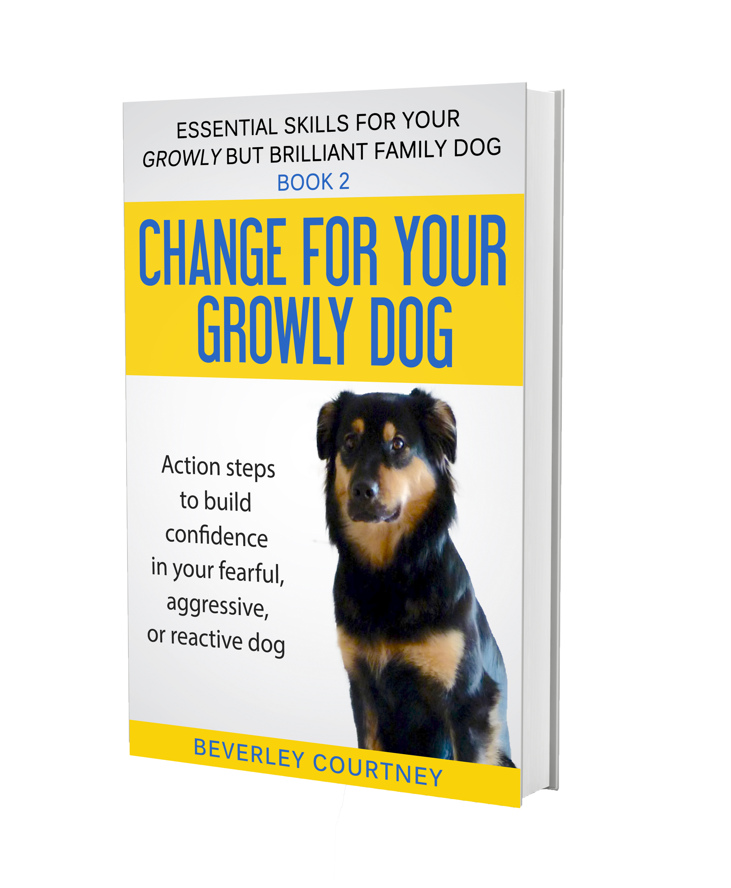 Dog training book aggressive dog, reactive dog | Change for your Growly Dog - Book 2 by Beverley Courtney  | #aggressivedog, #aggressivedog, #dogtraining, #growlydog | www.brilliantfamilydog.com/books|