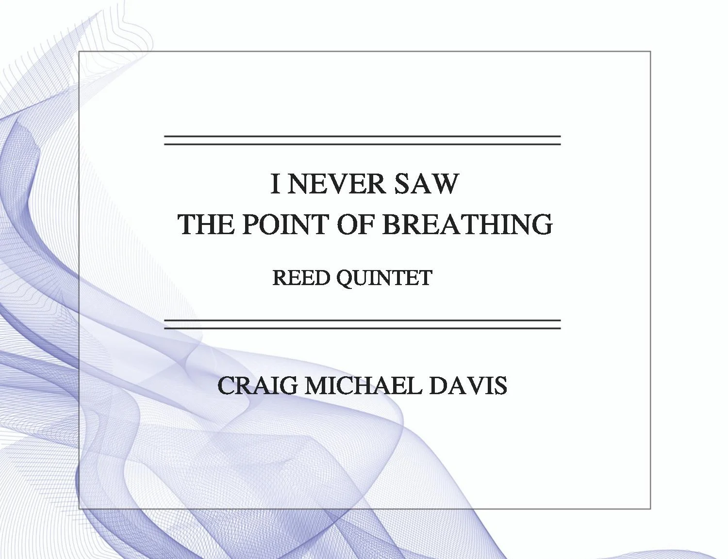 I+Never+Saw+the+Point+of+Breathing+3.2+%28Reed+Quintet+Arr.%29+front+cover-page-001.jpg