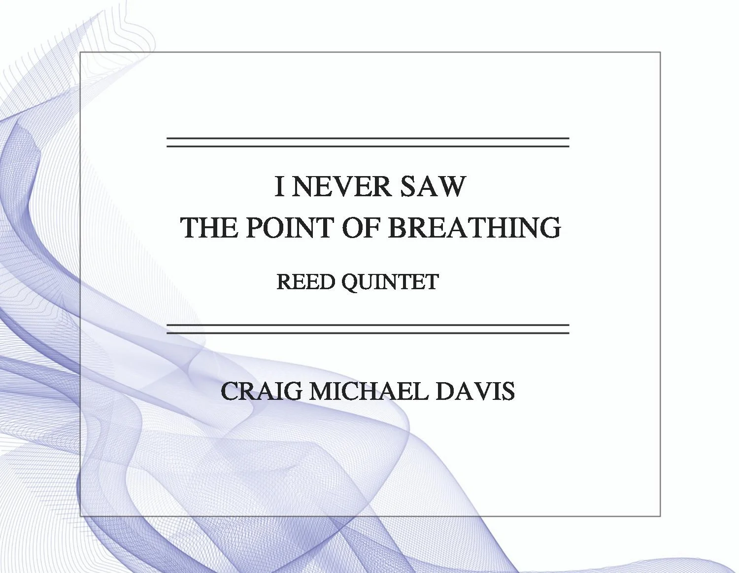 I+Never+Saw+the+Point+of+Breathing+3.2+%28Reed+Quintet+Arr.%29+front+cover-page-001.jpg