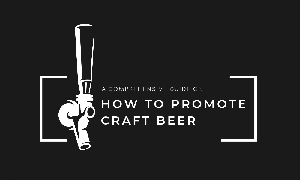 A Comprehensive Guide on How to Promote Craft Beer.jpg