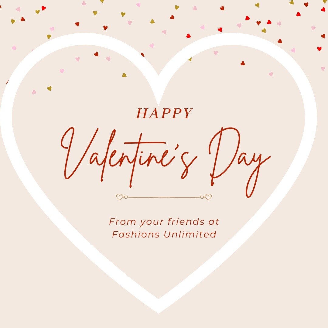 Happy Valentines Day from Fashions Unlimited!