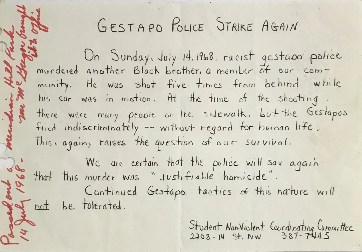 SNCC flyer passed out at concert. Police officers engaged in heavy surveillance at the concert intercepted this flyer and included it in one of their hourly surveillance reports for Mayor-Commissioner Walter Washington. Written in red on the side: Passed out at Meridian Hill Park 14 July 1968. Mr. McGregor brought it to office. Record Group 23: Office of Emergency Preparedness. Demonstrations. Civil Disturbances and Special Events. Box 7, Folder Special Event - "Summer in the Parks" 7/14/68 -. Office of Public Records/DC Archives.