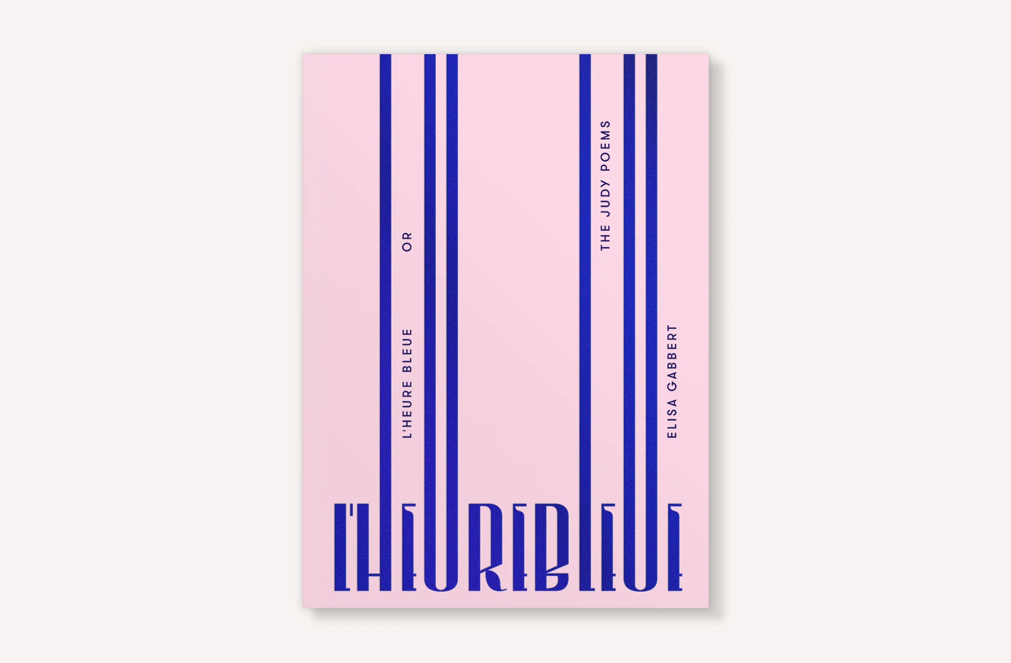 L’Heure Bleue, or The Judy Poems by Elisa Gabbert, published by Black Ocean. Cover design and custom type by Abby Haddican Studio.