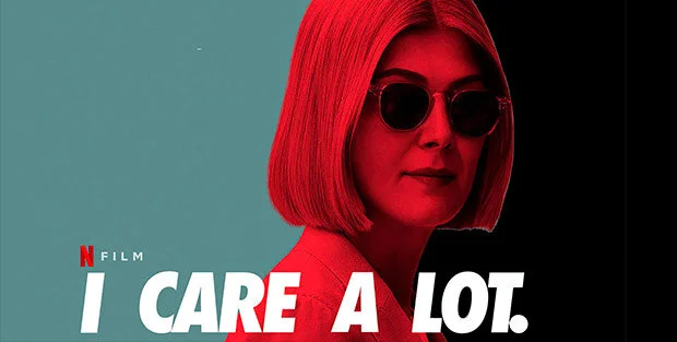 Legal Gangsters: Netflix’s I Care a Lot Uncovers the Dark Side of Legal Guardianship—Part 1
