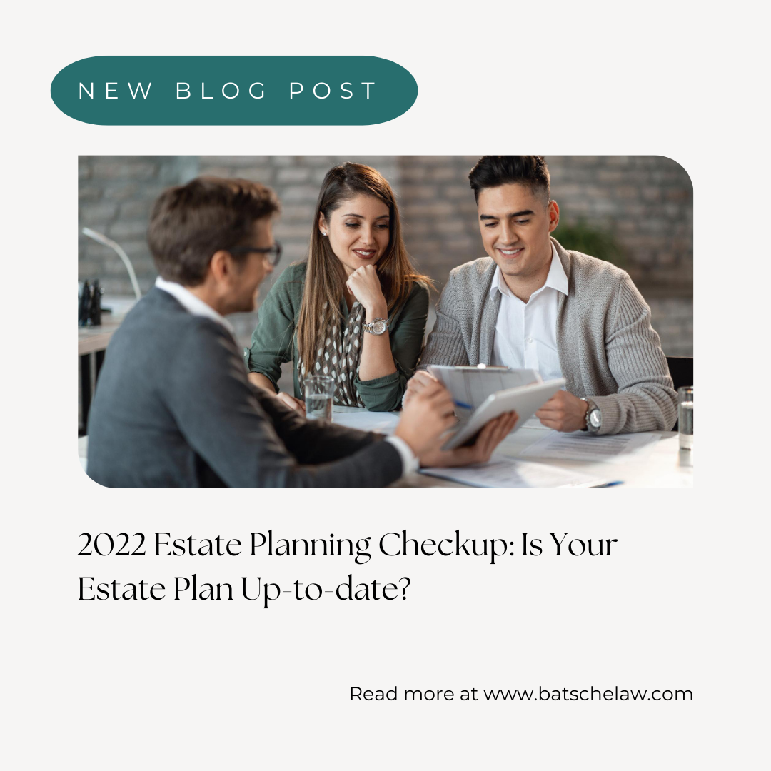2022 Estate Planning Checkup:  Is Your Estate Plan Up-To-Date? 