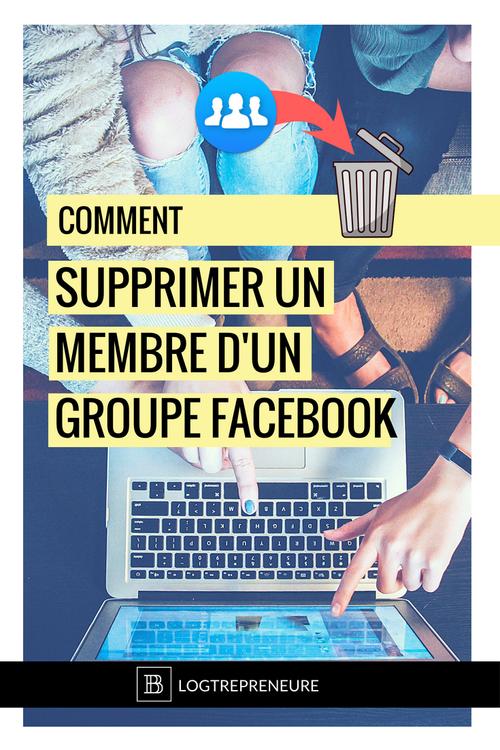 Comment Supprimer Un Membre D Un Groupe Facebook Annelise Gakalla Bourdier