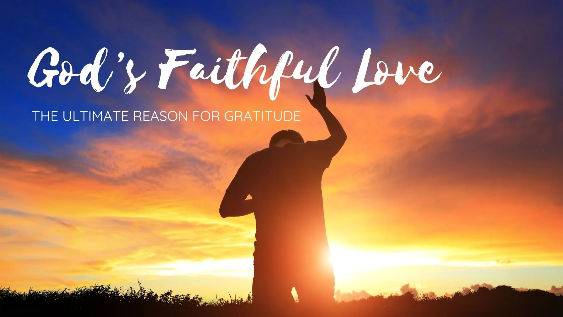 God's Faithful Love: The Ultimate Reason for Gratitude