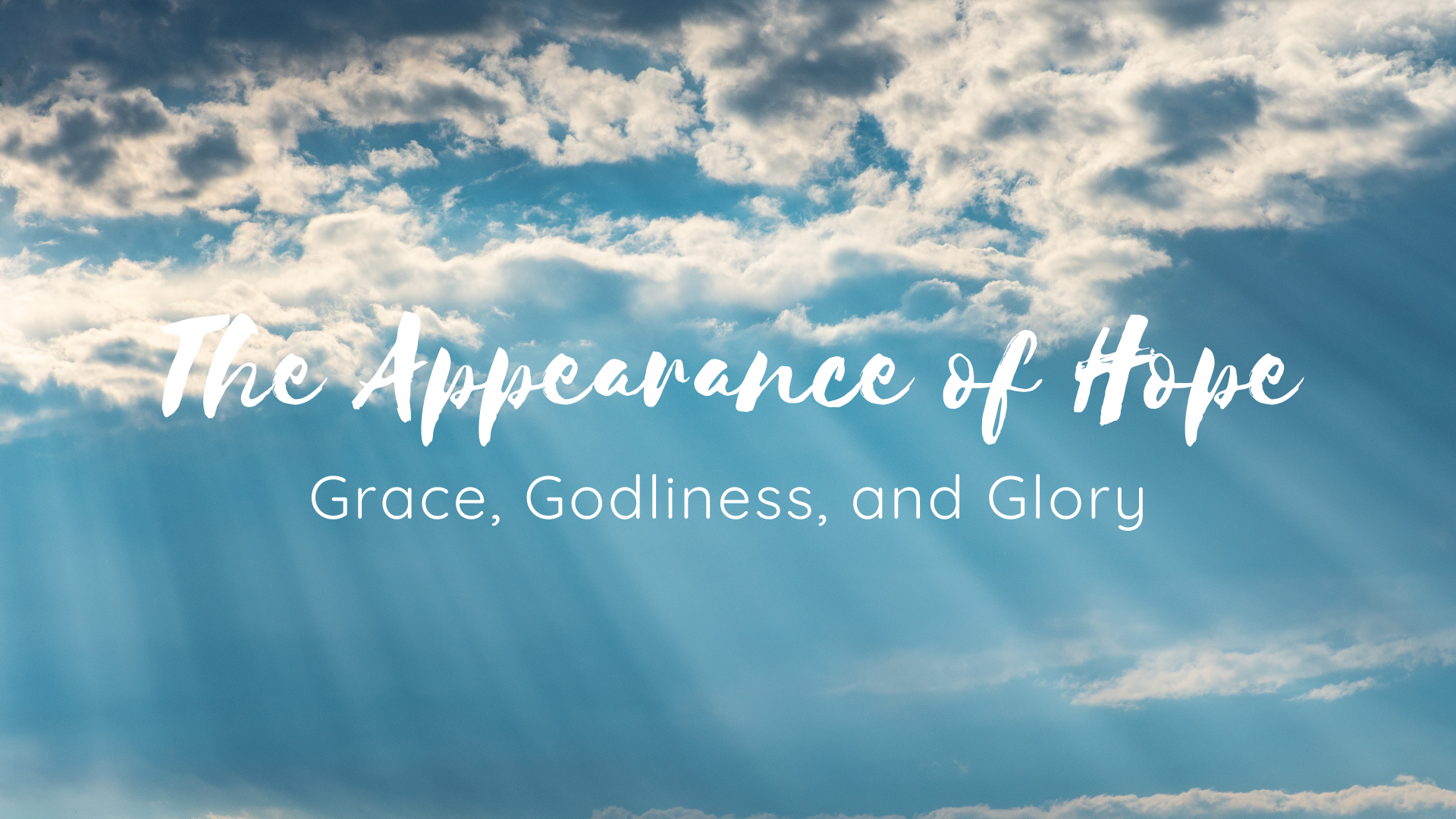 The Appearance of hope: grace, godliness, and glory