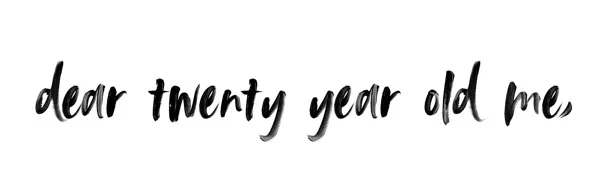 dear 20yrold me.jpg
