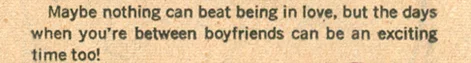 All so true. Sound advice from "When You're Between Boyfriends" Young Romance #187 (October 1972)