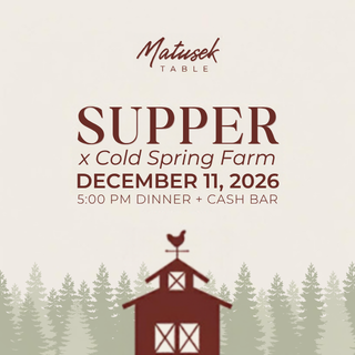 Supper x Cold Spring Farm: Dec 11, Presented by Matusek Table