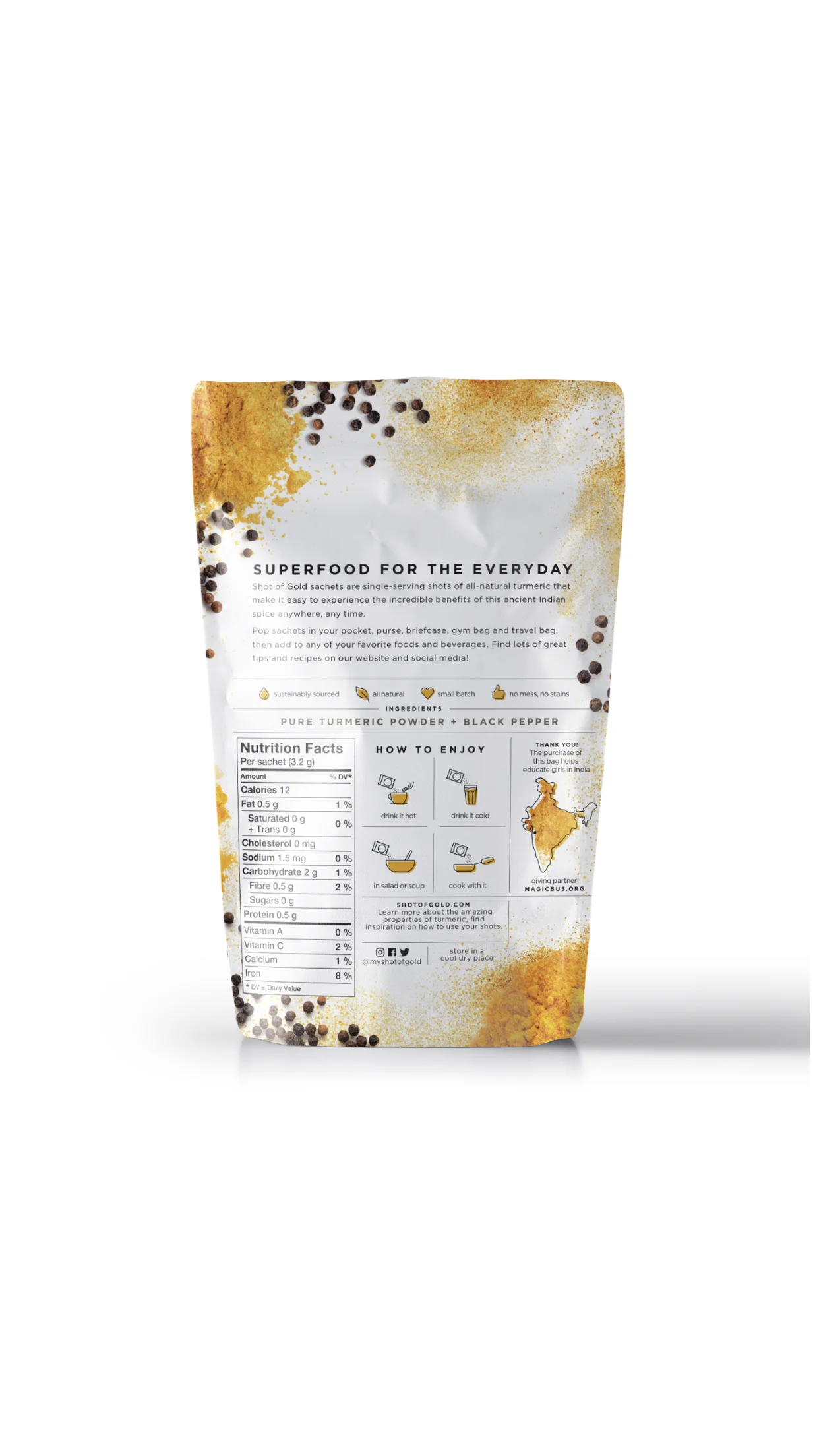 Shot of Gold Turmeric and Black Pepper Blend. The piperine in the black pepper increases the absorption of turmeric by 2000%! Find ideas for how to use turmeric in your foods and beverages on the book of every pouch. 