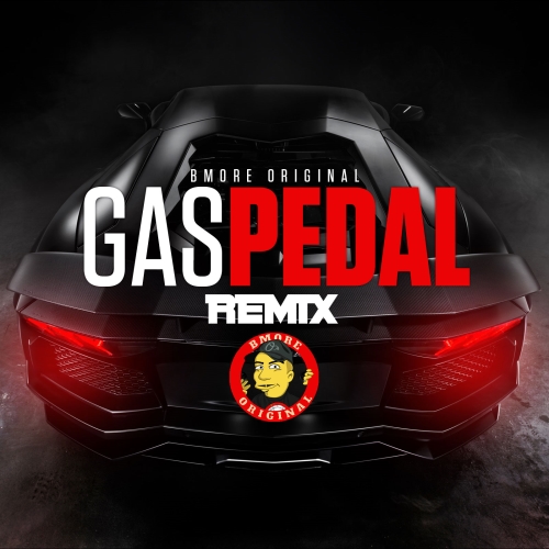 Bmore Original - Gas Pedal Remix (C)