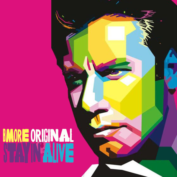 Bmore Original - Stayin Alive 