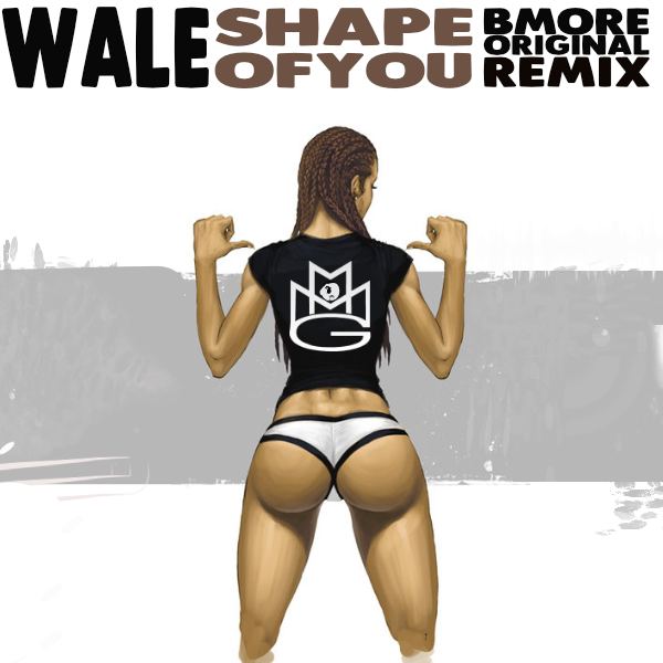 Bmore Original - Wale Shape Of You Remix