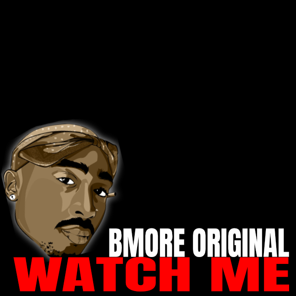Bmore Original - Watch Me