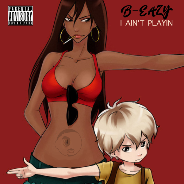 DJ B-Eazy - I Ain't Playing (Dirty)