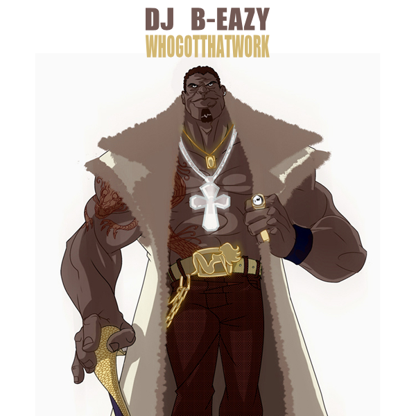 DJ B-Eazy - Who Got That Work