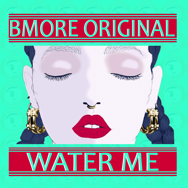 Bmore Original - Water Me Remix
