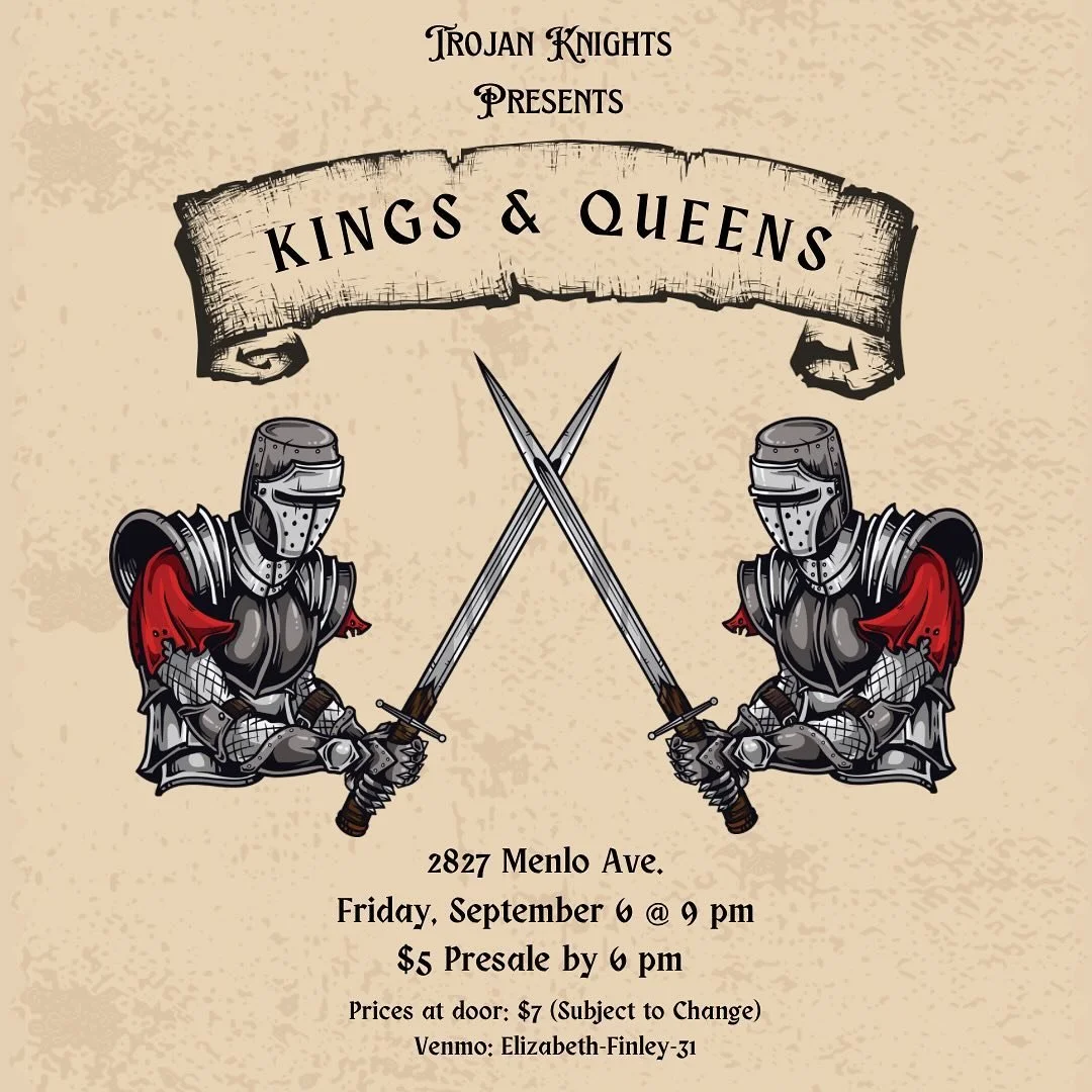 Hear ye, hear ye! The Trojan Knights cordially invite you to join us this Friday at our Medieval themed party! ⚔️

Presale tickets are $5. Please Venmo Elizabeth-Finley-31 by 6PM this Friday to ensure entry. Prices at the door will vary from $7+🗡️

