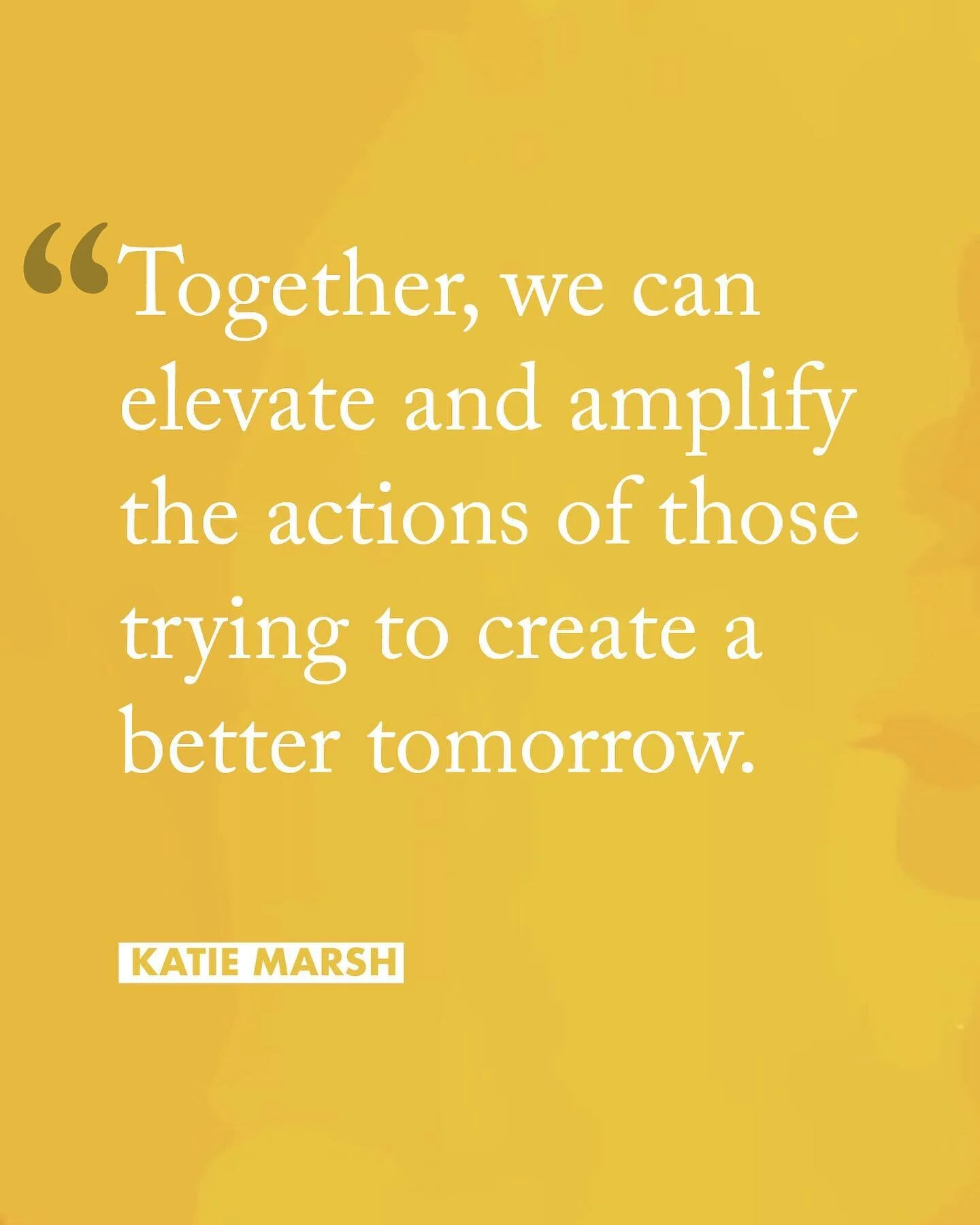 &ldquo;Together, we can elevate and amplify the actions of those trying to create a better tomorrow.

- Katie Marsh

#WeAreConnected
🌟🌏❤️