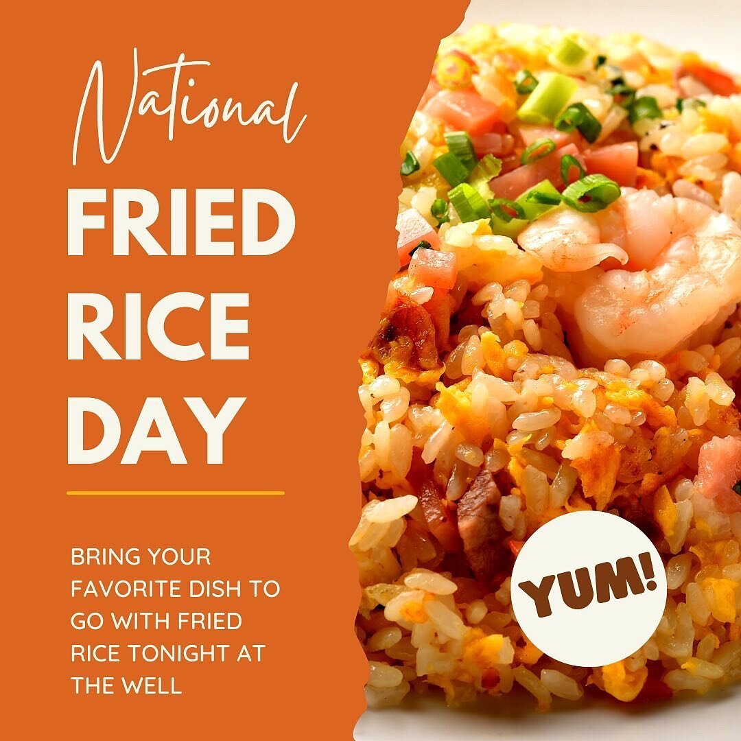 Tonight We celebrate NATIONAL fried rice day. There will be fried rice at the well PLEASE BRING DISHES TO GO WITH IT. Attn! ZOOM FOLKS please sign in to zoom at 8:10pm 😄