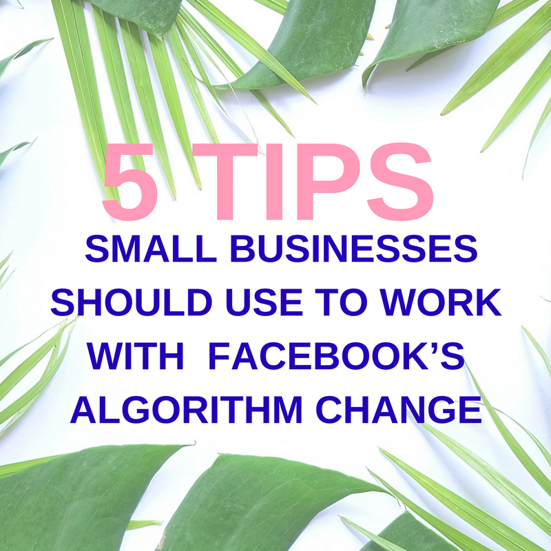 5 TIPS TO WORK WITH FACEBOOK’S NEW ALGORITHM CHANGE.png
