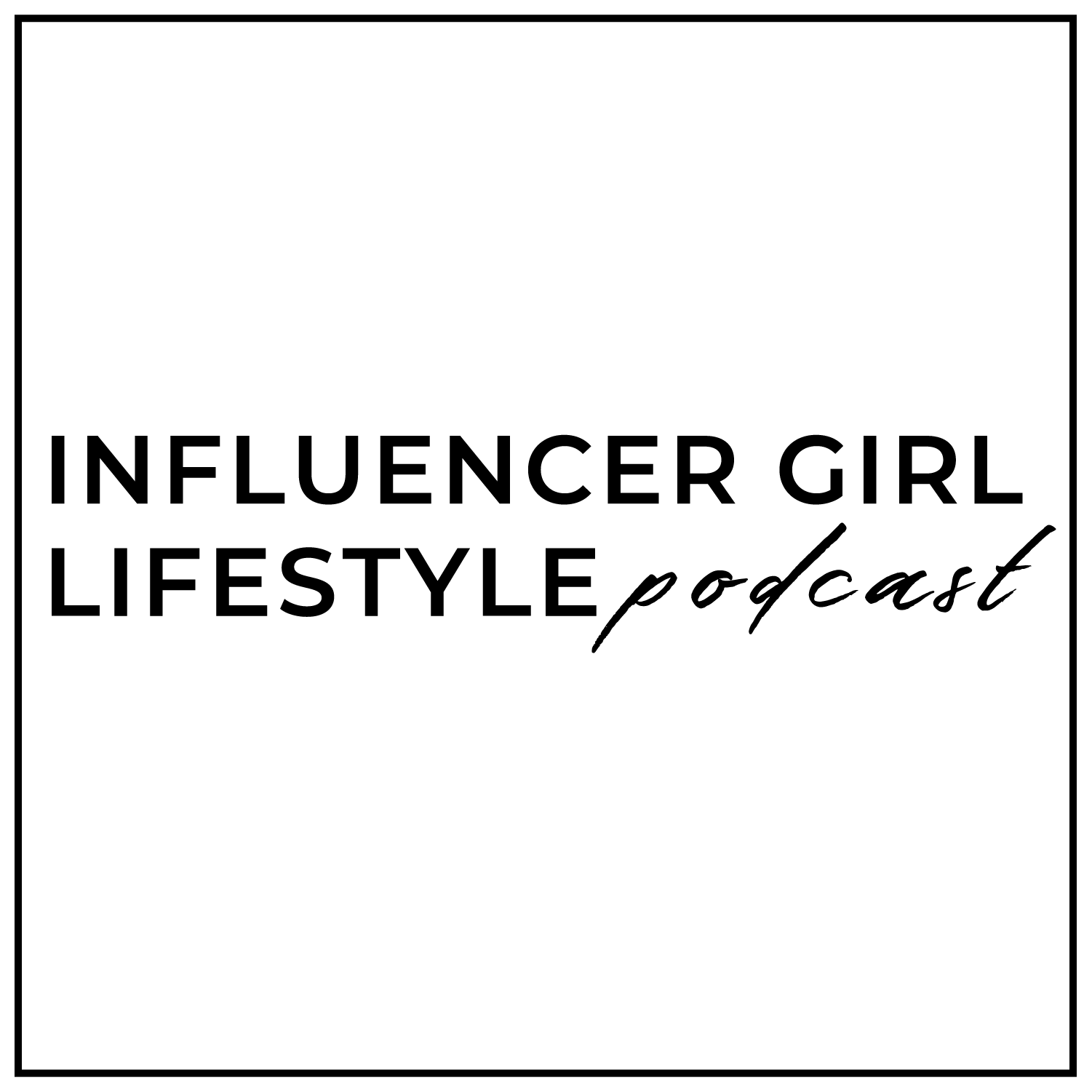 Influencer Girl Lifestyle Podcast 2.png