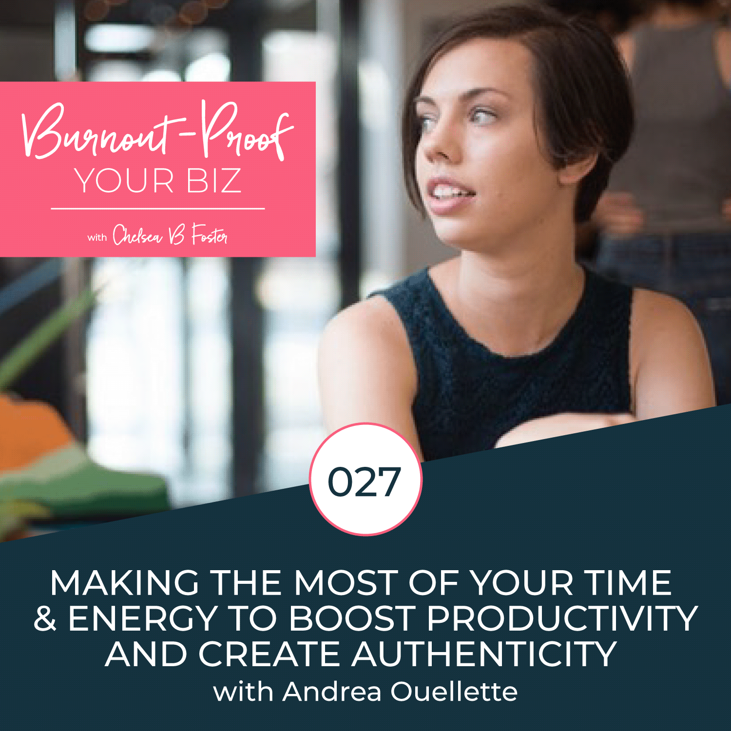 Making the Most of Your Time and Energy to Boost Productivity and Create Authenticity with Andrea Ouellette