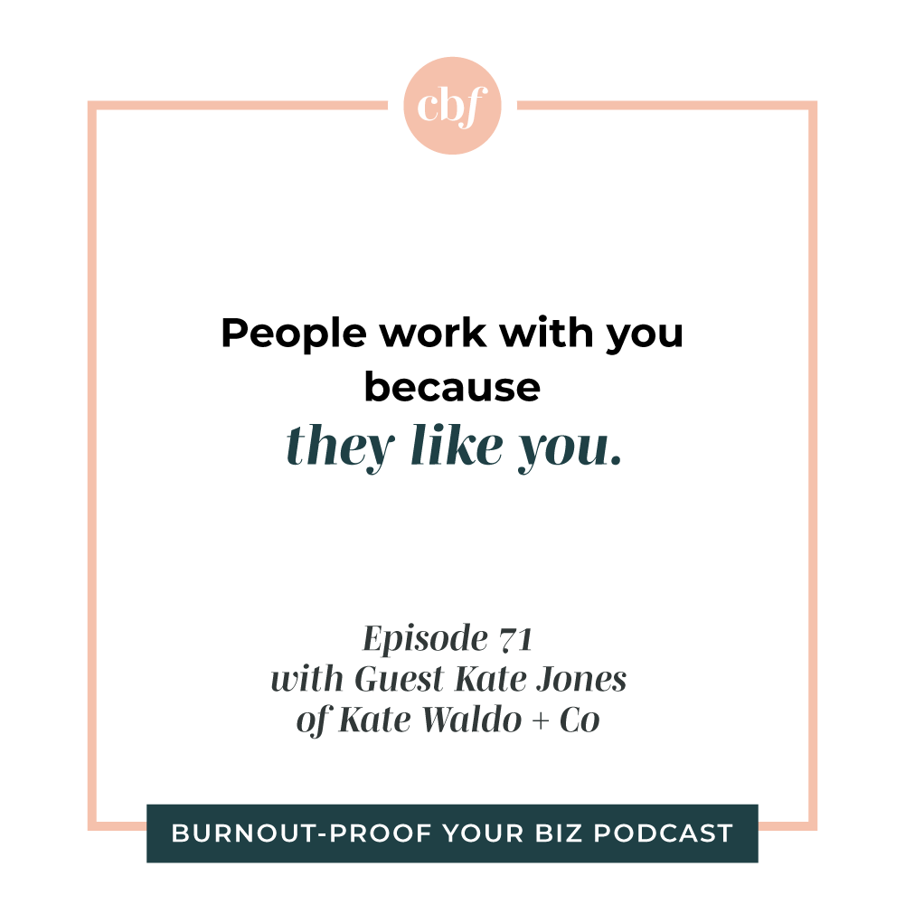 Burnout-Proof Your Biz Podcast with Chelsea B Foster | Ep. 71 - Identifying Your "Queen Bee" Role &amp; Realigning Your Focus Through Systems &amp; Outsourcing with Kate Jones of Kate Waldo + Co