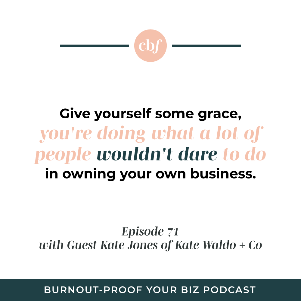 Burnout-Proof Your Biz Podcast with Chelsea B Foster | Ep. 71 - Identifying Your "Queen Bee" Role &amp; Realigning Your Focus Through Systems &amp; Outsourcing with Kate Jones of Kate Waldo + Co