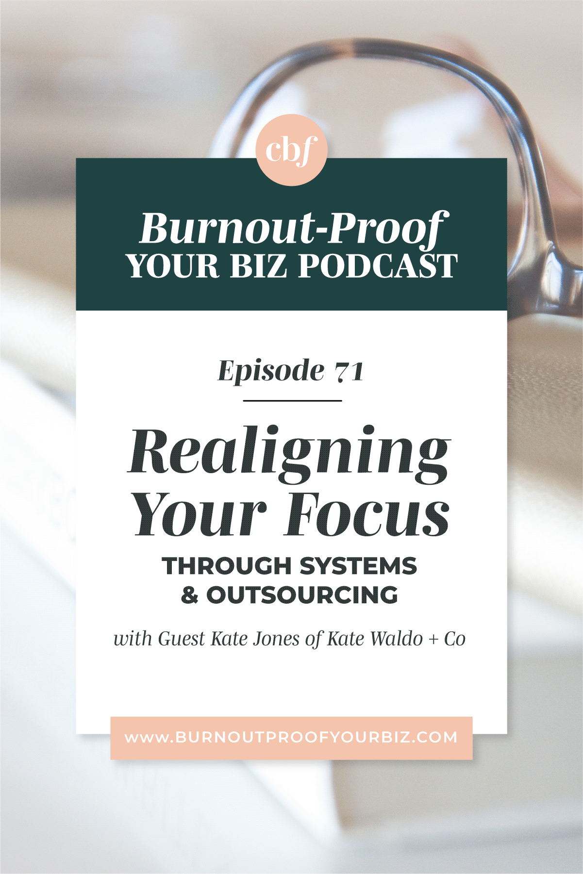 Burnout-Proof Your Biz Podcast with Chelsea B Foster | Ep. 71 - Identifying Your "Queen Bee" Role &amp; Realigning Your Focus Through Systems &amp; Outsourcing with Kate Jones of Kate Waldo + Co