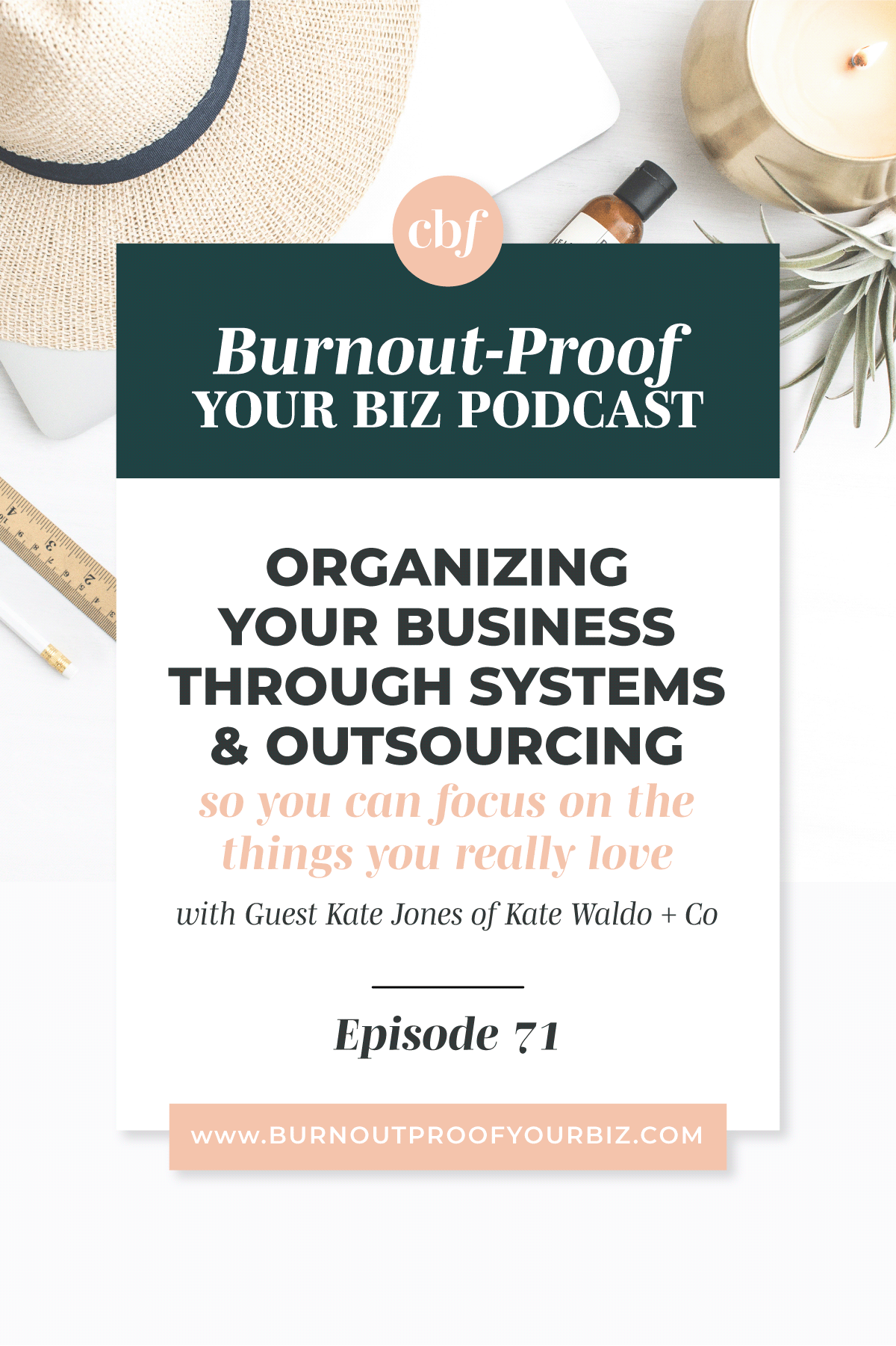 Burnout-Proof Your Biz Podcast with Chelsea B Foster | Ep. 71 - Identifying Your "Queen Bee" Role &amp; Realigning Your Focus Through Systems &amp; Outsourcing with Kate Jones of Kate Waldo + Co