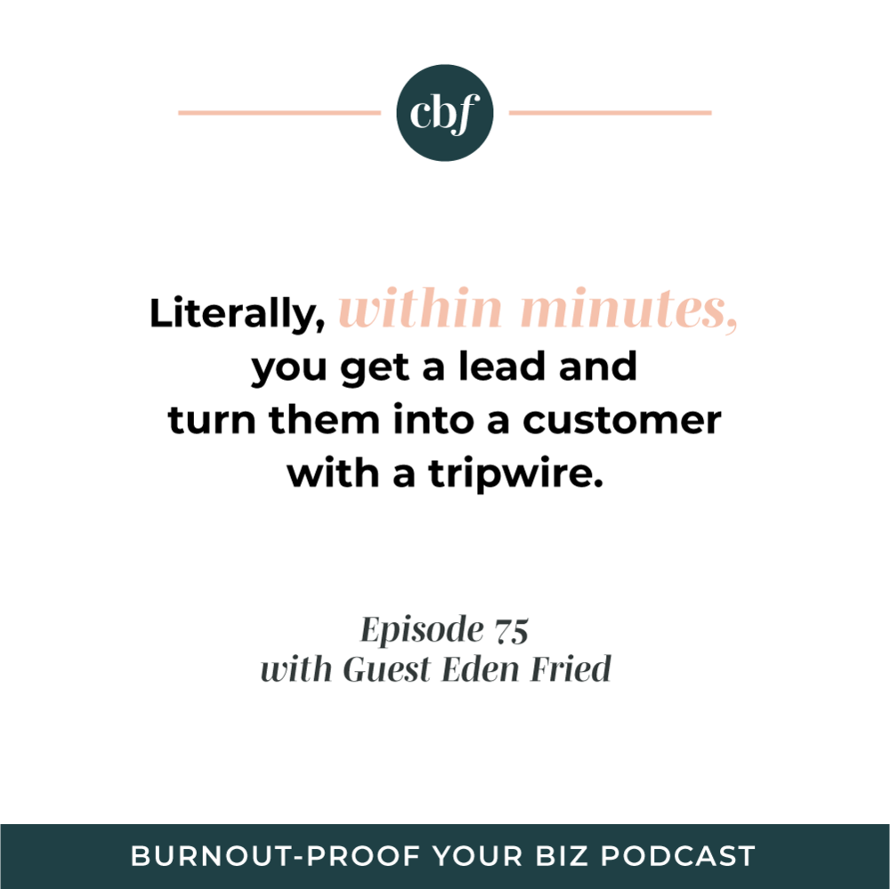 Burnout-Proof Your Biz Podcast with Chelsea B Foster | Episode 075 - The Secret Sauce to Marketing Using Tripwires with Eden Fried of Rebel Boss Ladies