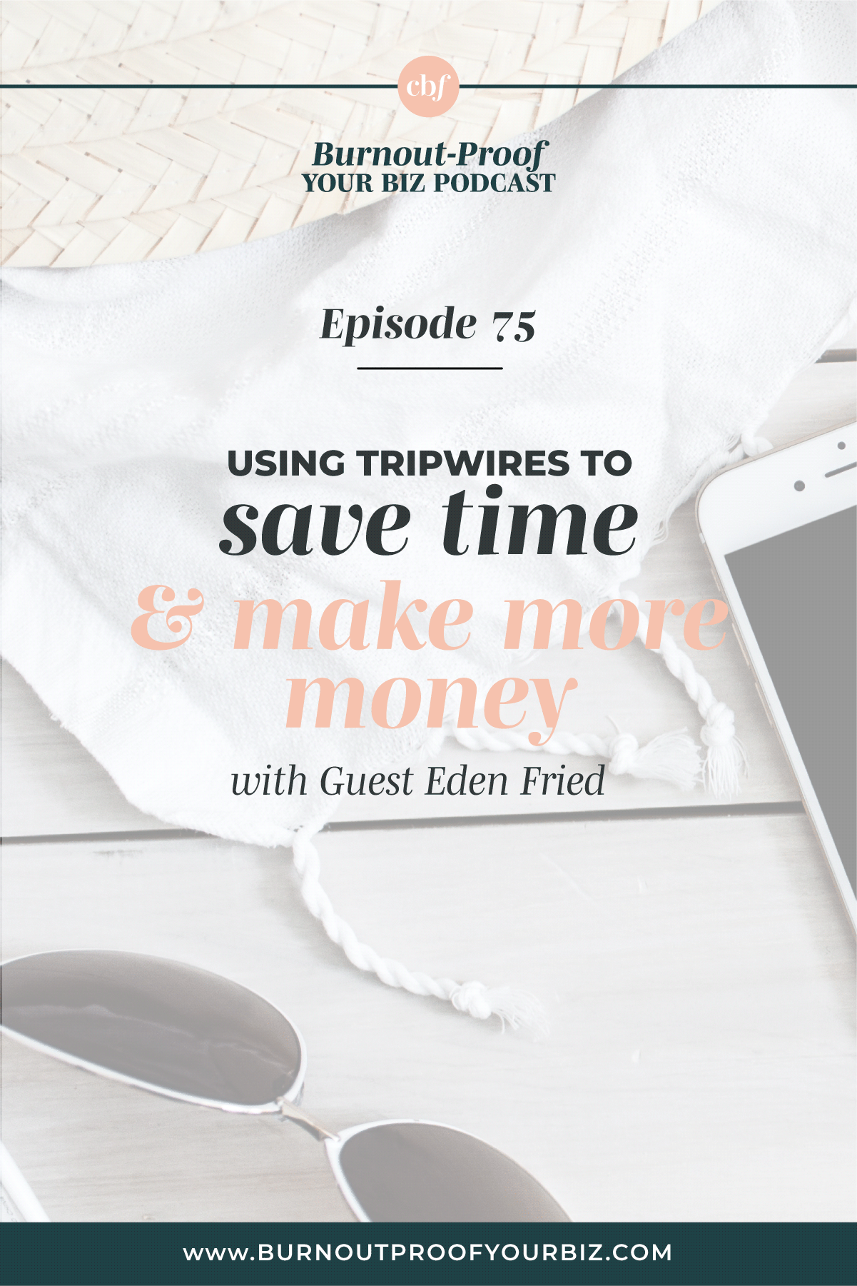 Burnout-Proof Your Biz Podcast with Chelsea B Foster | Episode 075 - The Secret Sauce to Marketing Using Tripwires with Eden Fried of Rebel Boss Ladies