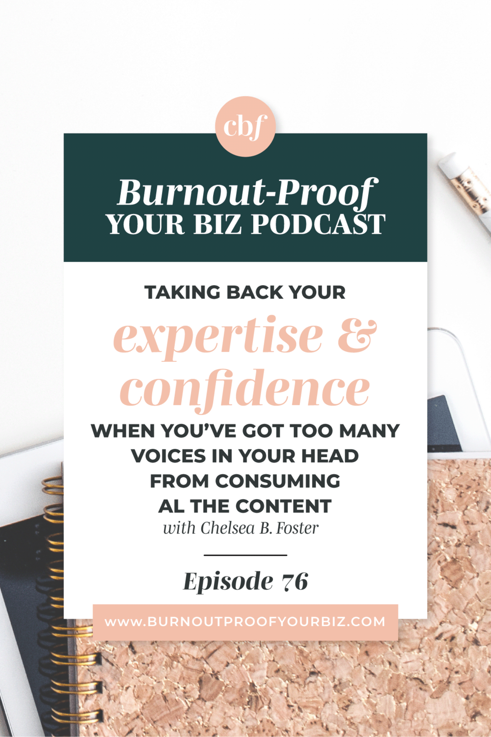 Burnout-Proof Your Biz Podcast with Chelsea B Foster | Episode 076 - When Consuming Content is Actually Bad for You