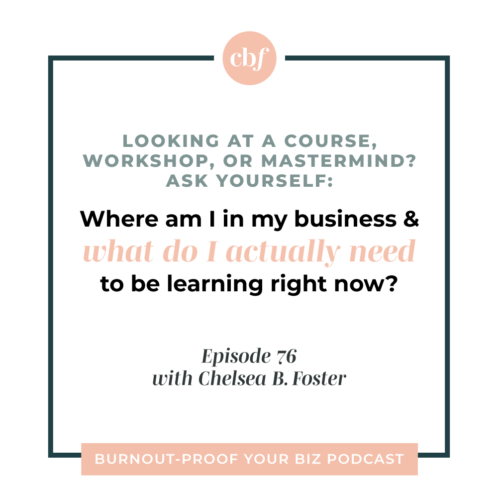 Burnout-Proof Your Biz Podcast with Chelsea B Foster | Episode 076 - When Consuming Content is Actually Bad for You