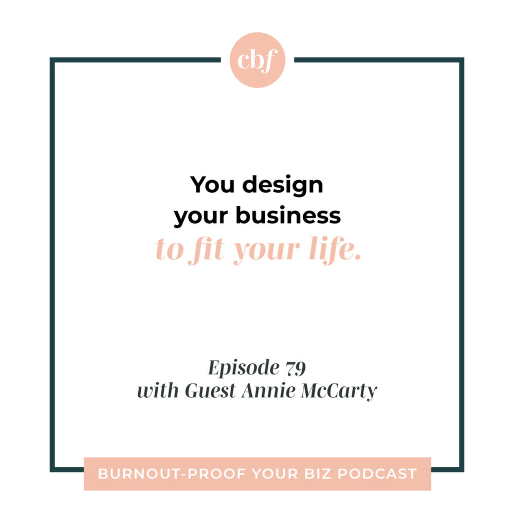 Burnout-Proof Your Biz Podcast with Chelsea B Foster | Episode 079 - Designing your business to fit your life through planning, executing, and systems with guest Annie McCarty