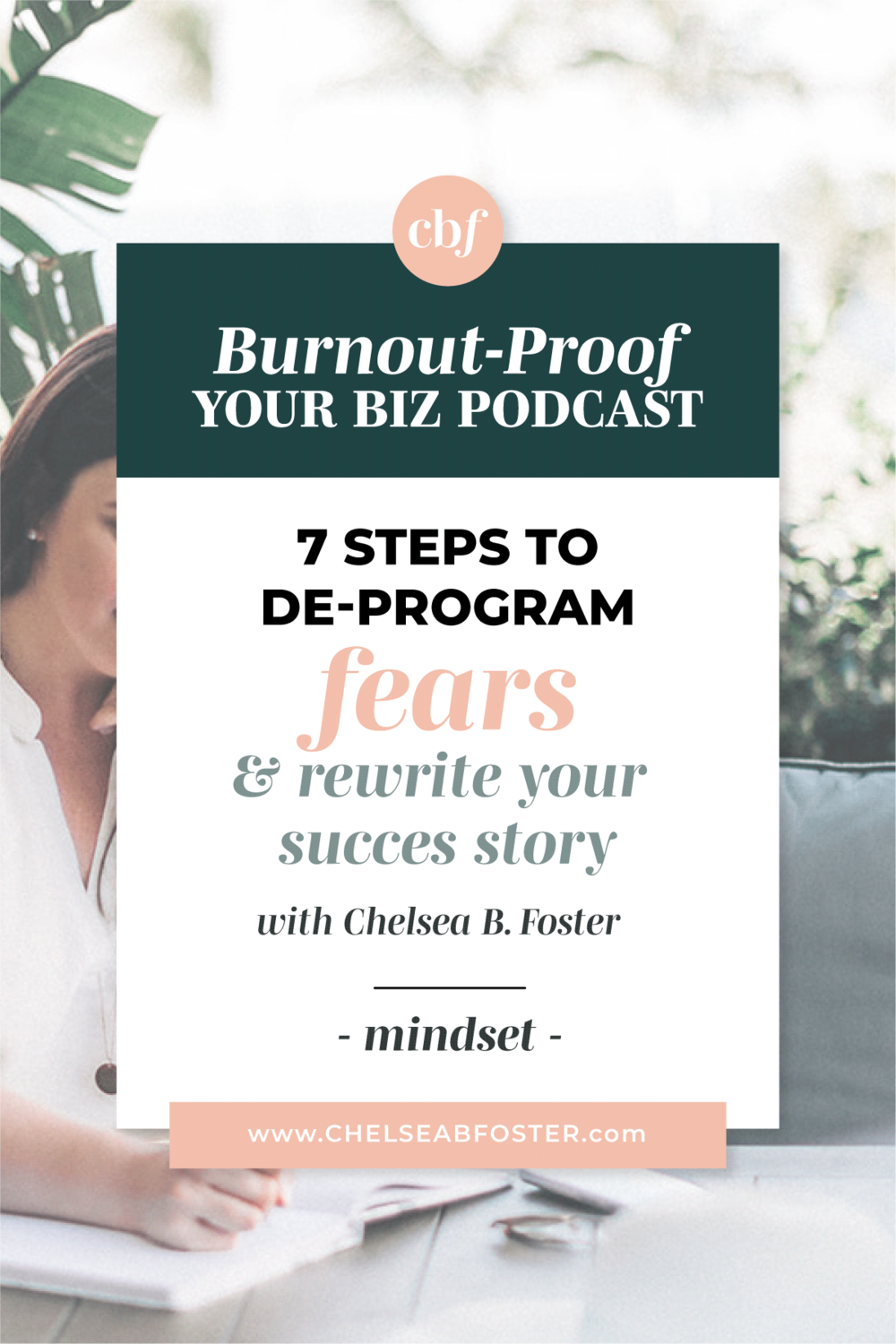Burnout-Proof Your Biz with Chelsea B Foster | 7 Steps to De-Program Your Fears &amp; Rewrite Your Success Story 