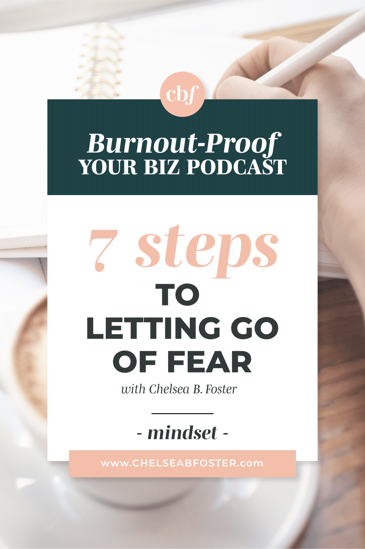 Burnout-Proof Your Biz with Chelsea B Foster | 7 Steps to Letting Go of Fears