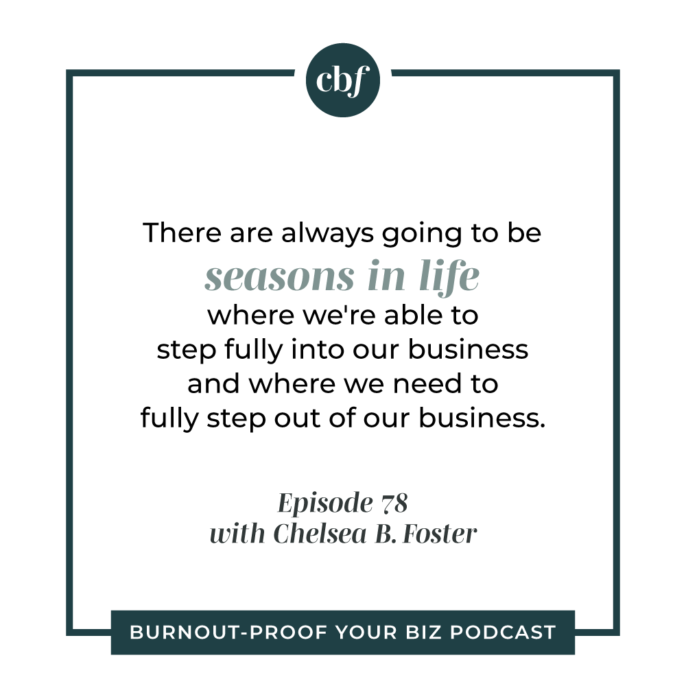 Burnout-Proof Your Biz Podcast with Chelsea B Foster | Episode 078 - Lesson from Taking TWO Months Away from My Business