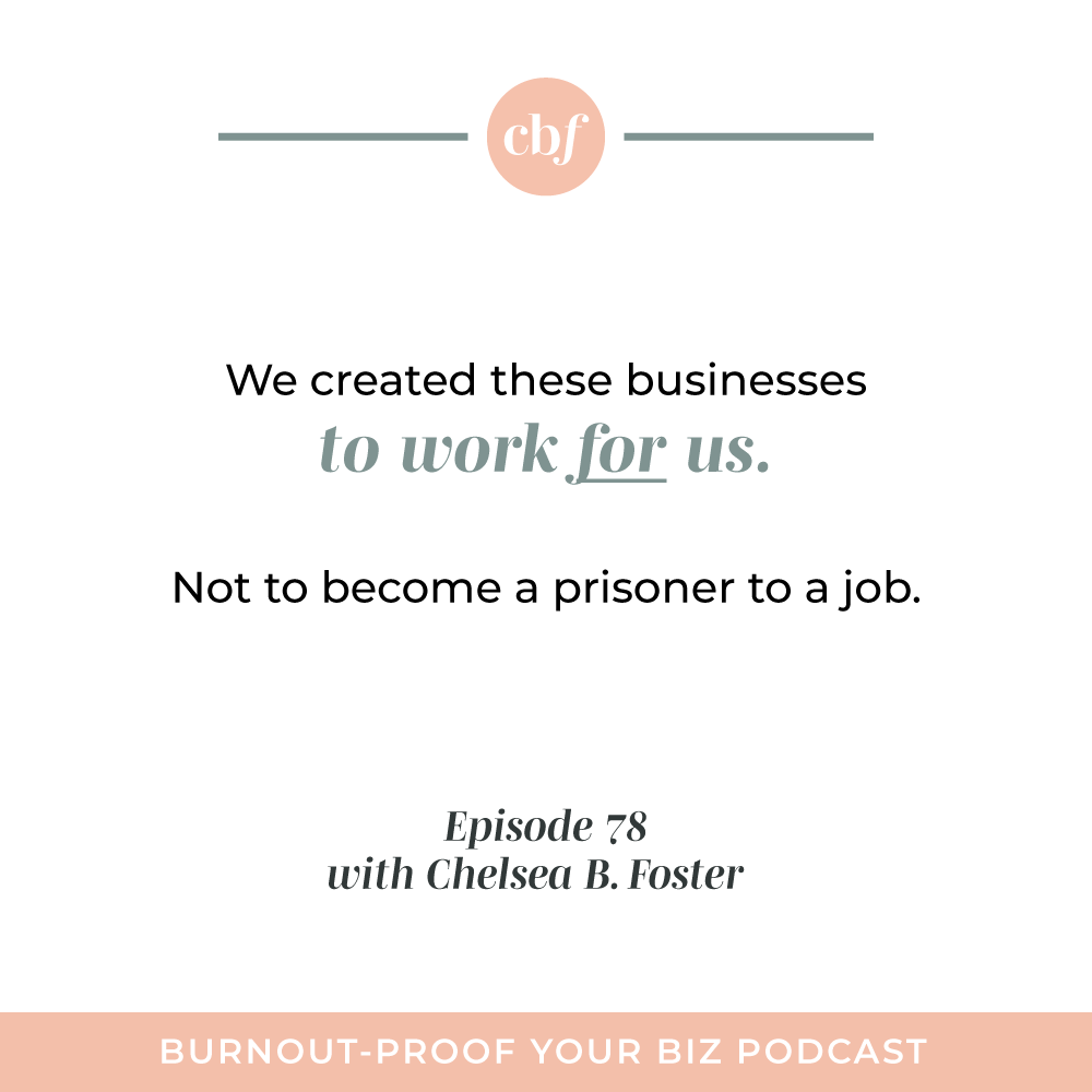 Burnout-Proof Your Biz Podcast with Chelsea B Foster | Episode 078 - Lesson from Taking TWO Months Away from My Business