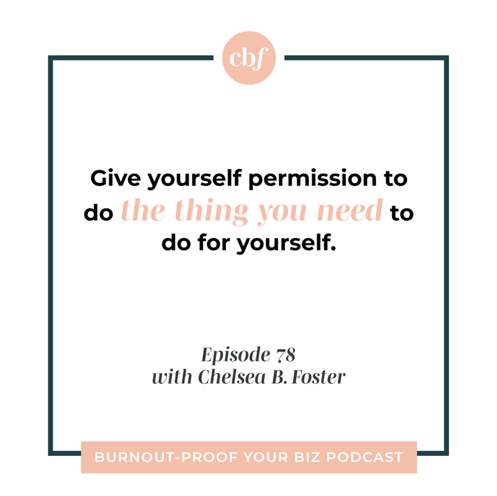 Burnout-Proof Your Biz Podcast with Chelsea B Foster | Episode 078 - Lesson from Taking TWO Months Away from My Business