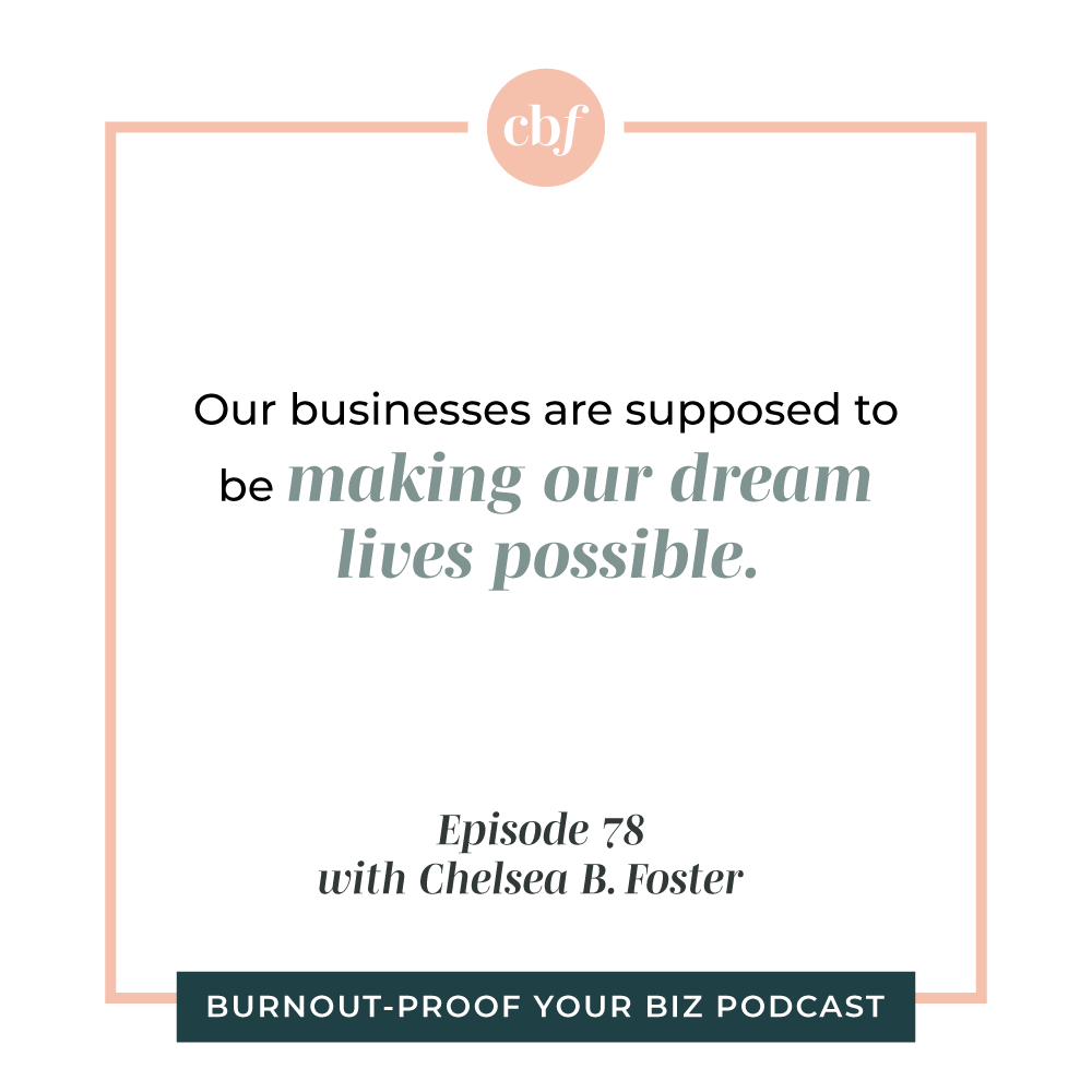 Burnout-Proof Your Biz Podcast with Chelsea B Foster | Episode 078 - Lesson from Taking TWO Months Away from My Business