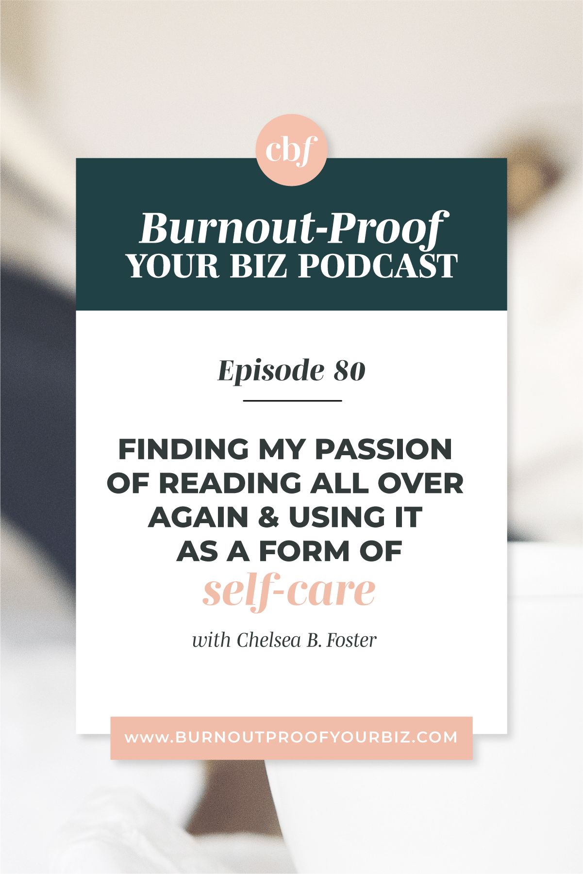 Burnout-Proof Your Biz Podcast with Chelsea B Foster | Episode 080 - Reading as Self-Care + How I Decide Which Format to Read